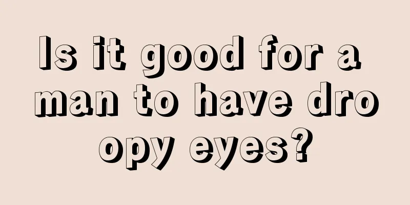 Is it good for a man to have droopy eyes?