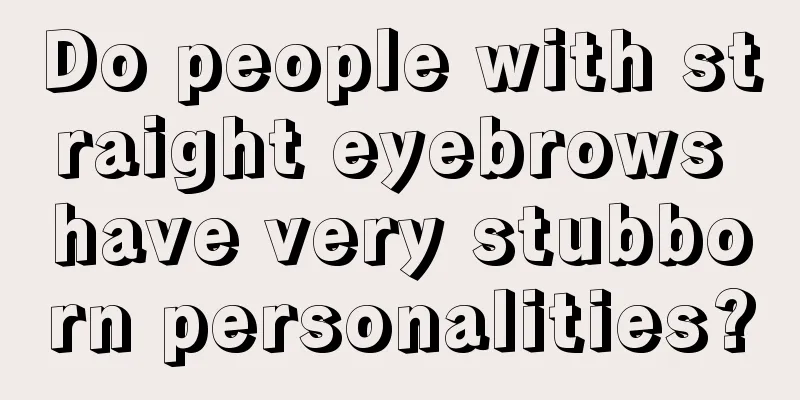 Do people with straight eyebrows have very stubborn personalities?