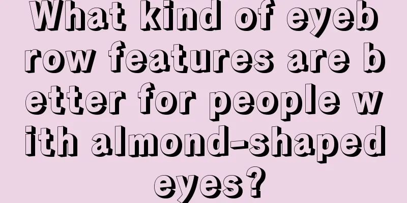 What kind of eyebrow features are better for people with almond-shaped eyes?
