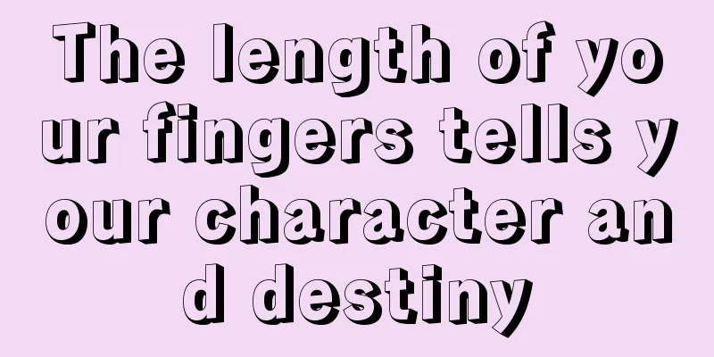 The length of your fingers tells your character and destiny
