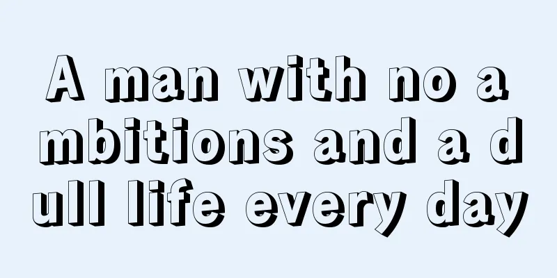 A man with no ambitions and a dull life every day