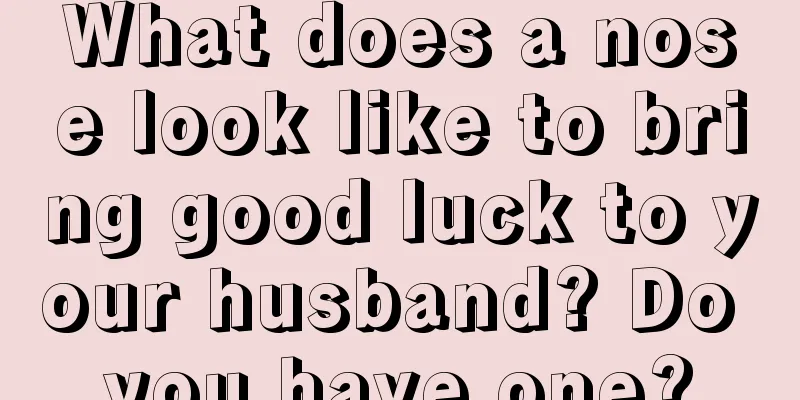 What does a nose look like to bring good luck to your husband? Do you have one?