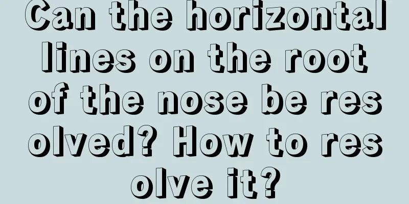 Can the horizontal lines on the root of the nose be resolved? How to resolve it?