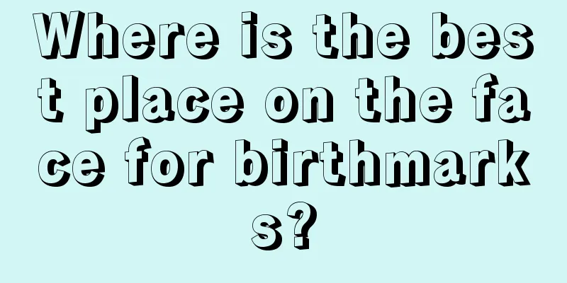 Where is the best place on the face for birthmarks?