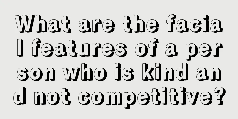 What are the facial features of a person who is kind and not competitive?