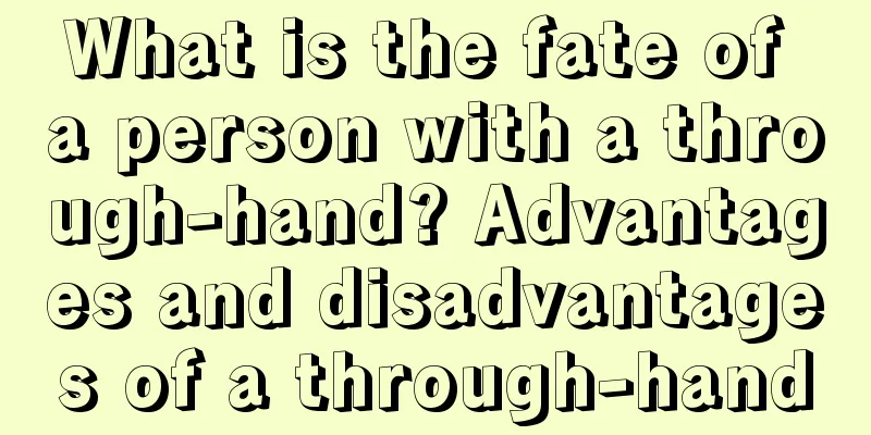 What is the fate of a person with a through-hand? Advantages and disadvantages of a through-hand