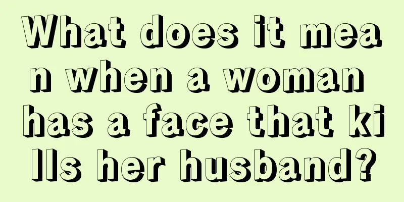 What does it mean when a woman has a face that kills her husband?
