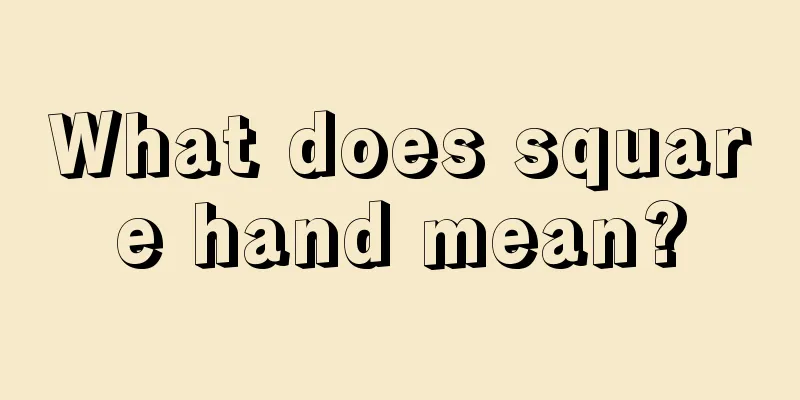 What does square hand mean?