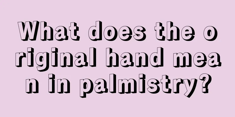 What does the original hand mean in palmistry?