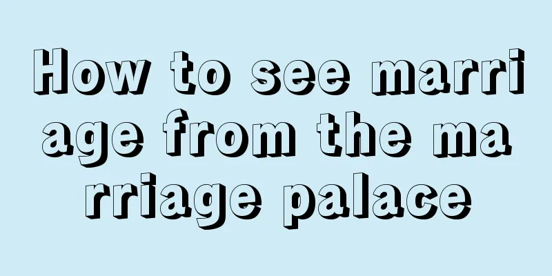 How to see marriage from the marriage palace