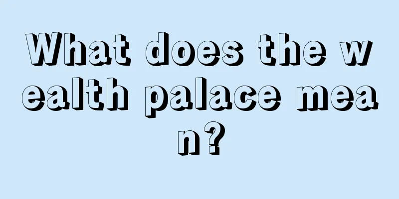 What does the wealth palace mean?