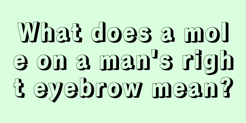 What does a mole on a man's right eyebrow mean?