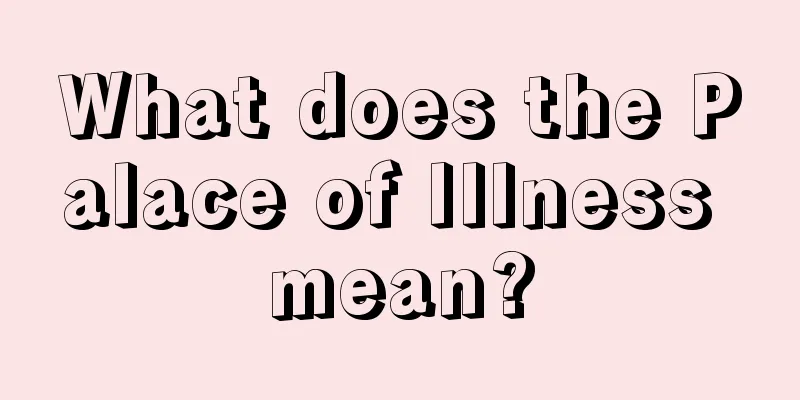 What does the Palace of Illness mean?