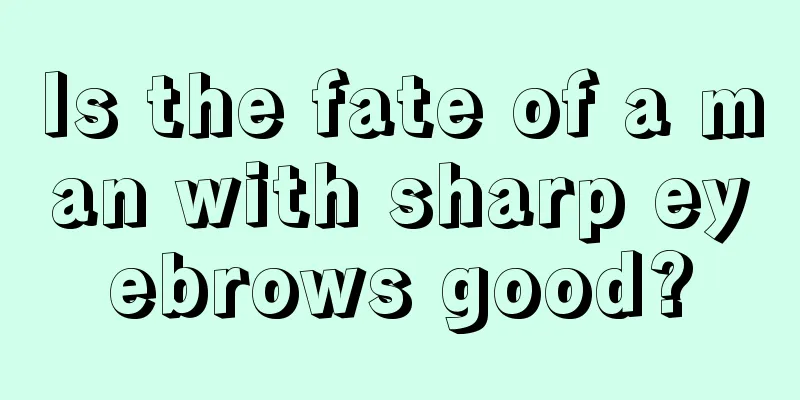 Is the fate of a man with sharp eyebrows good?