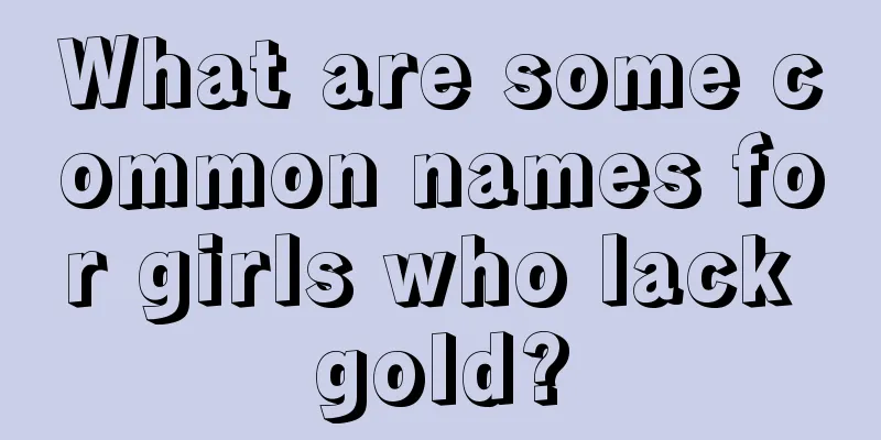 What are some common names for girls who lack gold?