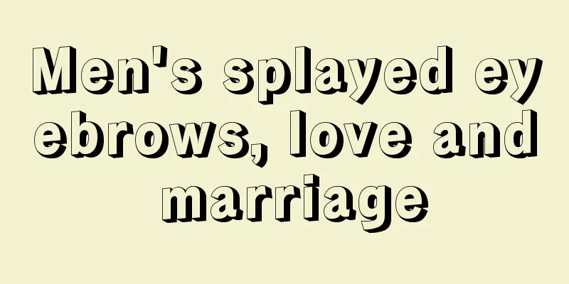 Men's splayed eyebrows, love and marriage