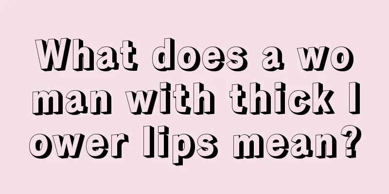 What does a woman with thick lower lips mean?