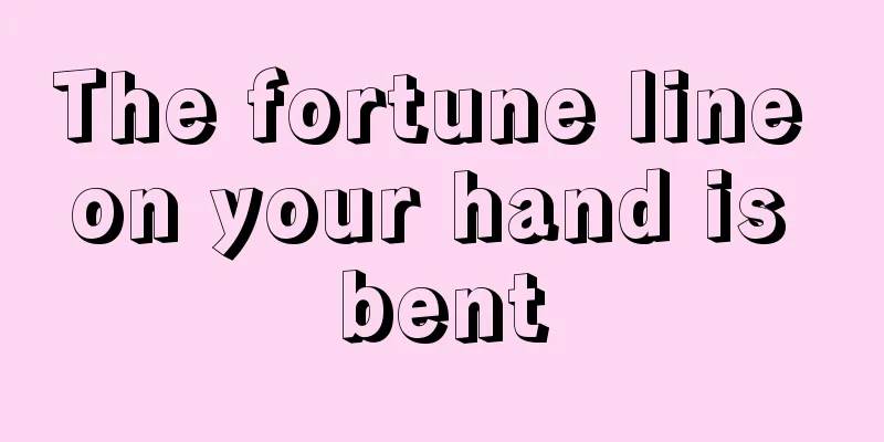 The fortune line on your hand is bent