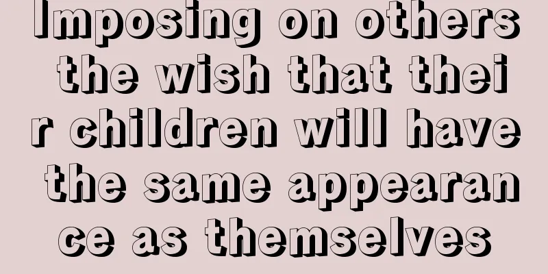 Imposing on others the wish that their children will have the same appearance as themselves