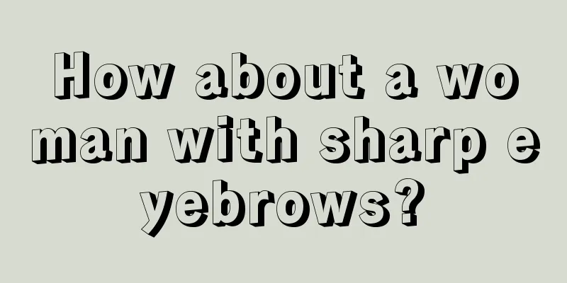 How about a woman with sharp eyebrows?