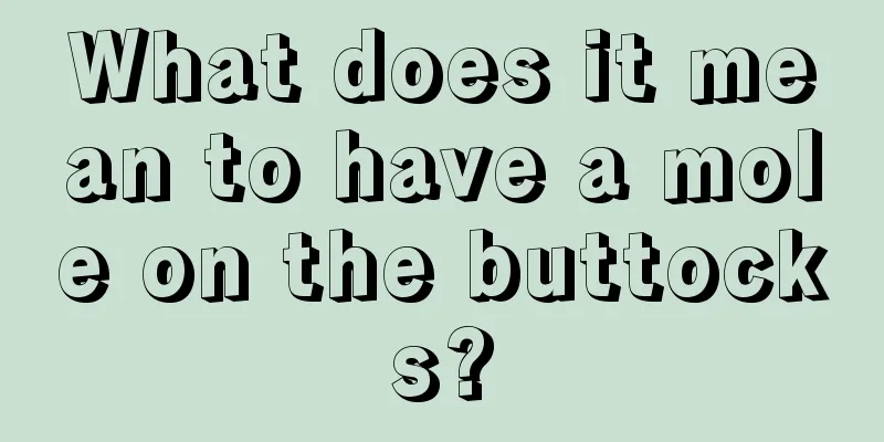 What does it mean to have a mole on the buttocks?
