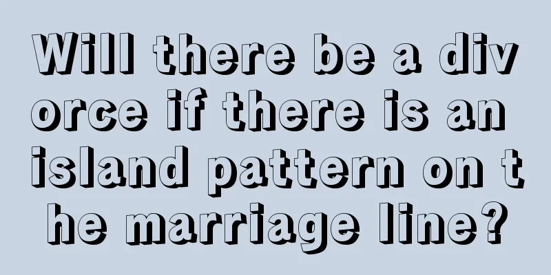 Will there be a divorce if there is an island pattern on the marriage line?