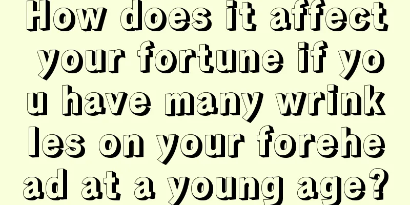 How does it affect your fortune if you have many wrinkles on your forehead at a young age?