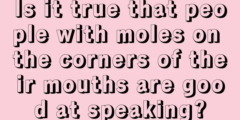 Is it true that people with moles on the corners of their mouths are good at speaking?
