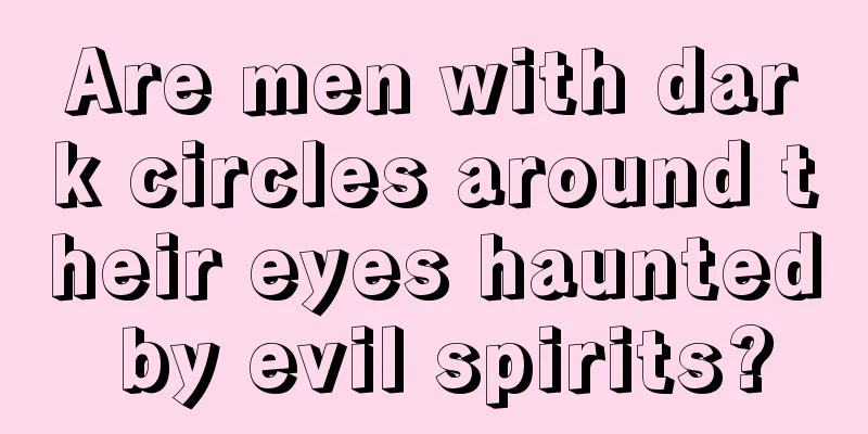 Are men with dark circles around their eyes haunted by evil spirits?