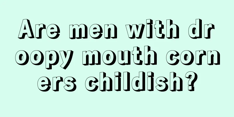 Are men with droopy mouth corners childish?