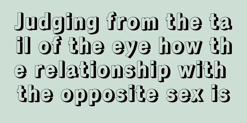 Judging from the tail of the eye how the relationship with the opposite sex is