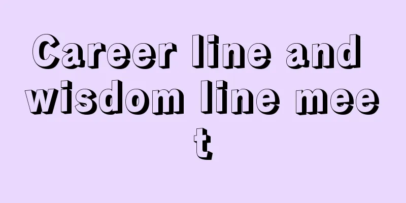 Career line and wisdom line meet