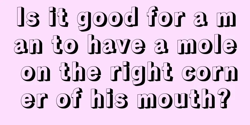 Is it good for a man to have a mole on the right corner of his mouth?
