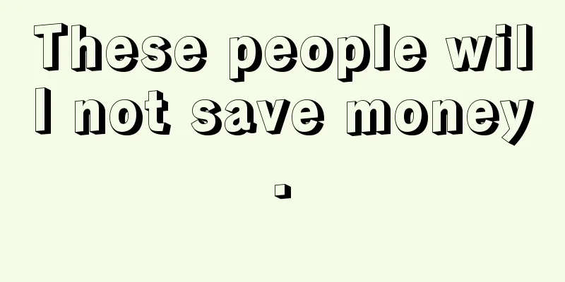 These people will not save money.