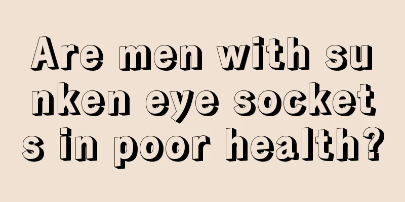 Are men with sunken eye sockets in poor health?