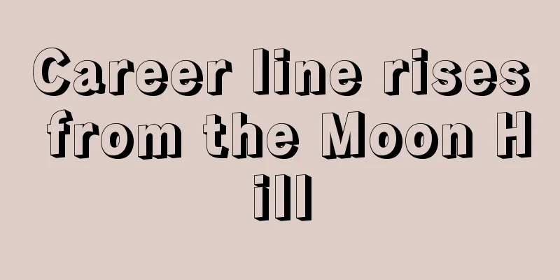 Career line rises from the Moon Hill