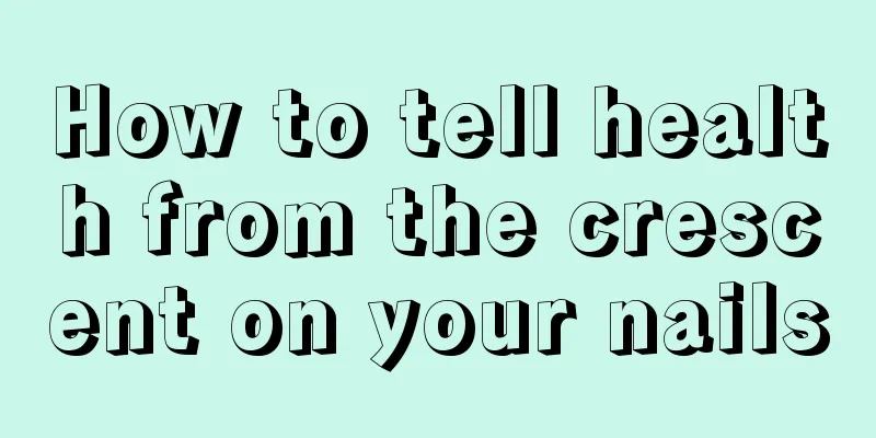 How to tell health from the crescent on your nails
