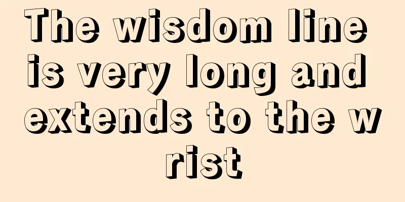 The wisdom line is very long and extends to the wrist