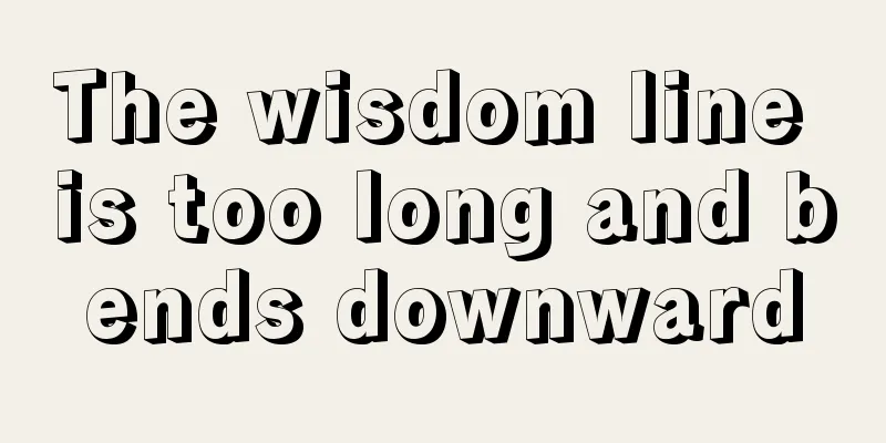 The wisdom line is too long and bends downward