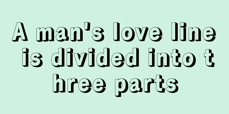 A man's love line is divided into three parts