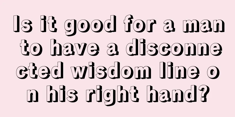 Is it good for a man to have a disconnected wisdom line on his right hand?
