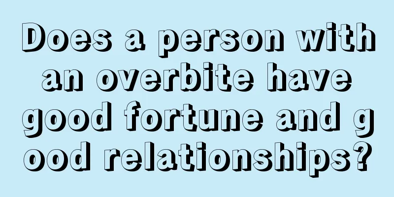 Does a person with an overbite have good fortune and good relationships?
