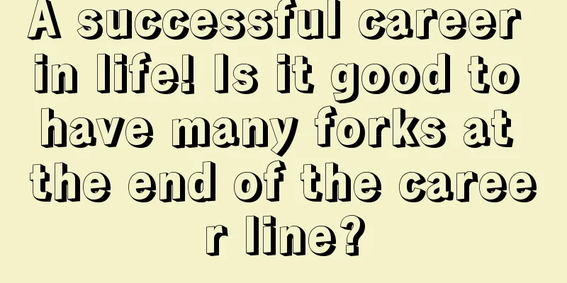 A successful career in life! Is it good to have many forks at the end of the career line?