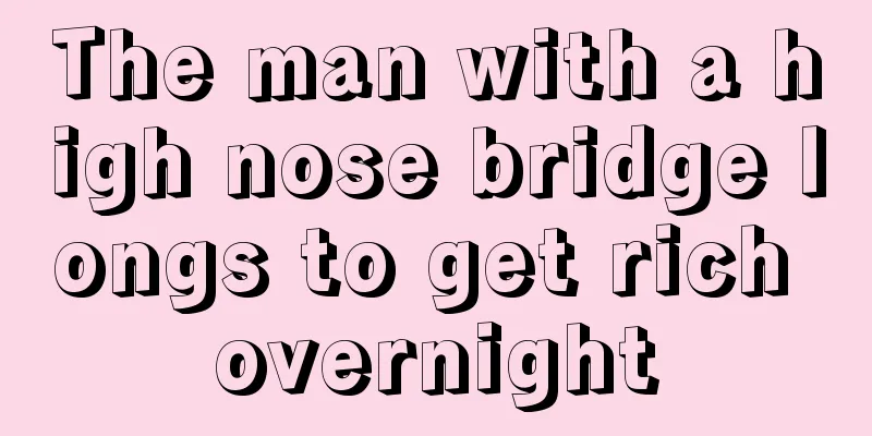 The man with a high nose bridge longs to get rich overnight