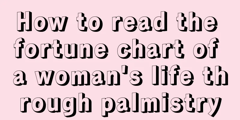 How to read the fortune chart of a woman's life through palmistry