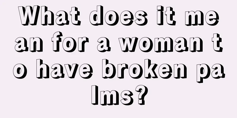 What does it mean for a woman to have broken palms?