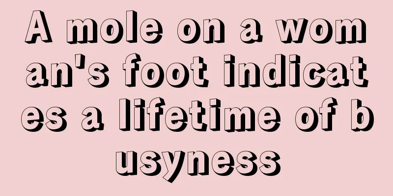 A mole on a woman's foot indicates a lifetime of busyness
