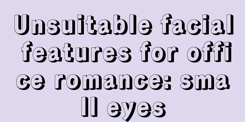 Unsuitable facial features for office romance: small eyes