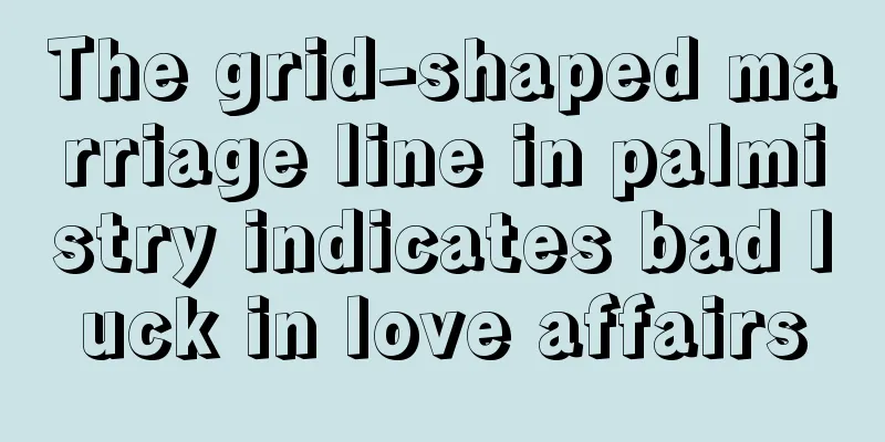 The grid-shaped marriage line in palmistry indicates bad luck in love affairs