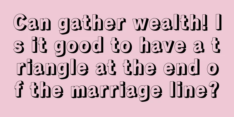 Can gather wealth! Is it good to have a triangle at the end of the marriage line?